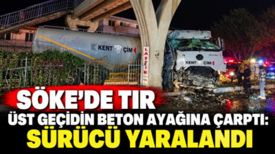 Aydın’ın Söke ilçesinde kontrolden çıkan tırın üst geçidin beton ayağına