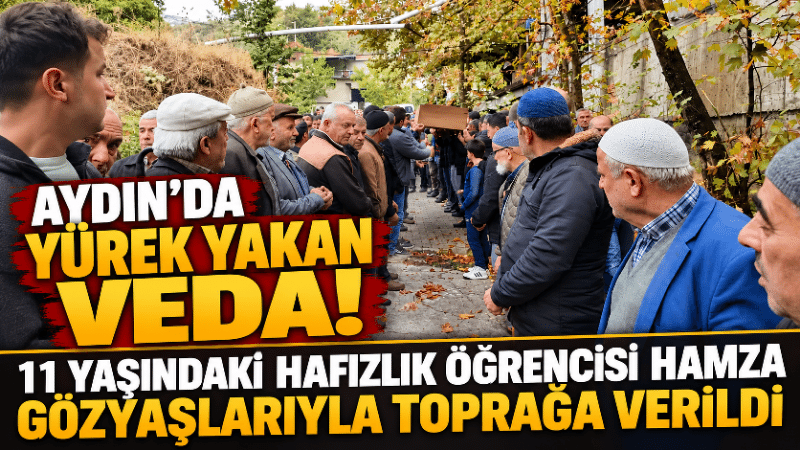 Aydın’da yürek yakan veda: 11 yaşındaki hafızlık öğrencisi Hamza toprağa verildi Aydın’ın Köşk ilçesinde kaldığı öğrenci yurdunda hayatını kaybeden 11 yaşındaki