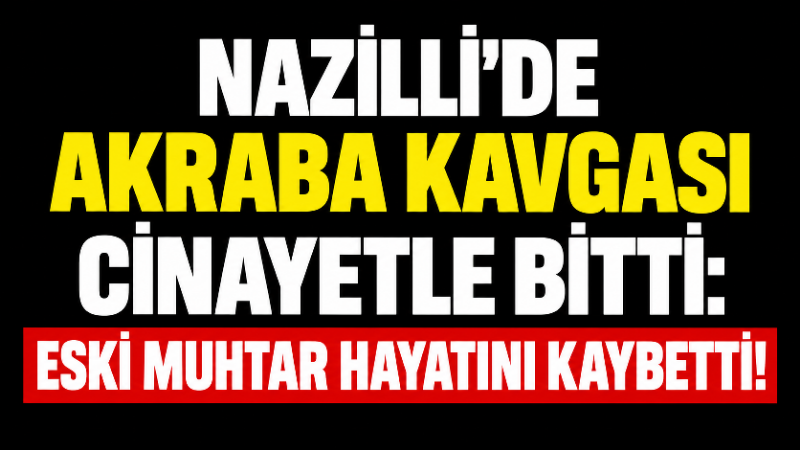 Aydın’ın Nazilli ilçesinde akrabalar arasında çıkan silahlı kavga ölümle sonuçlandı.