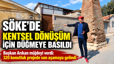 Söke’de uzun süredir üzerinde çalışılan kentsel dönüşüm projesinde kritik aşamaya
