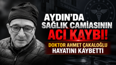 Aydın’ın Efeler ilçesinde görev yapan Dr. Ahmet Çakaloğlu’nun vefatı, sağlık
